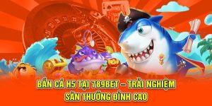 bắn cá h5 789bet
