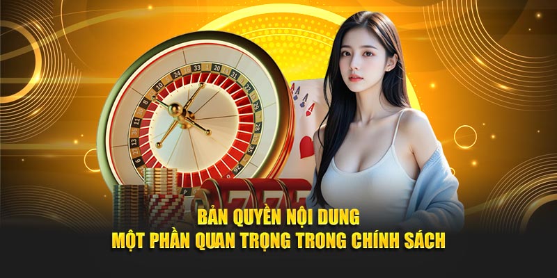 Bản quyền nội dung – một phần quan trọng trong chính sách