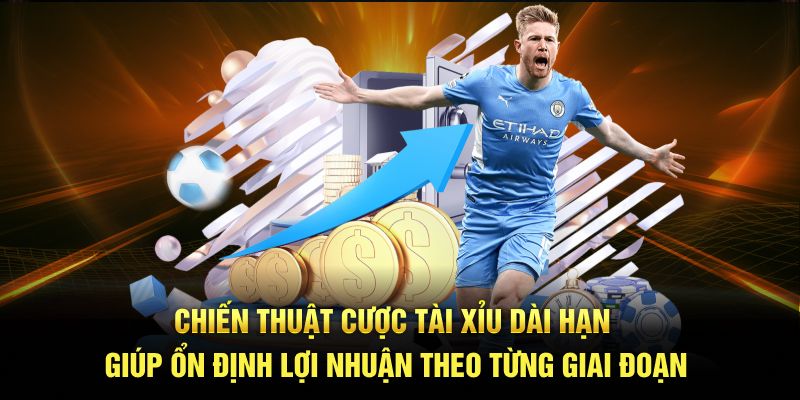 Chiến thuật cược tài xỉu dài hạn giúp ổn định lợi nhuận theo từng giai đoạn.