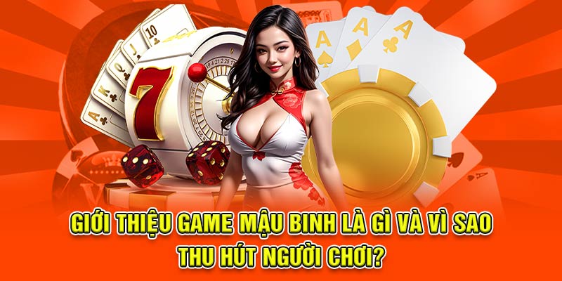 Giới thiệu game Mậu binh là gì và vì sao thu hút người chơi?