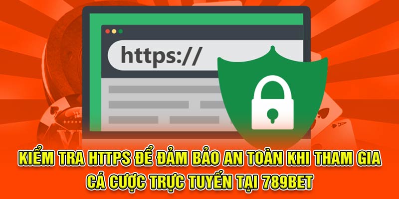 Kiểm tra HTTPS để đảm bảo an toàn khi tham gia cá cược trực tuyến tại 789Bet
